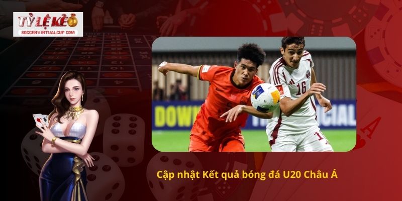 Cập nhật Kết quả bóng đá U20 Châu Á